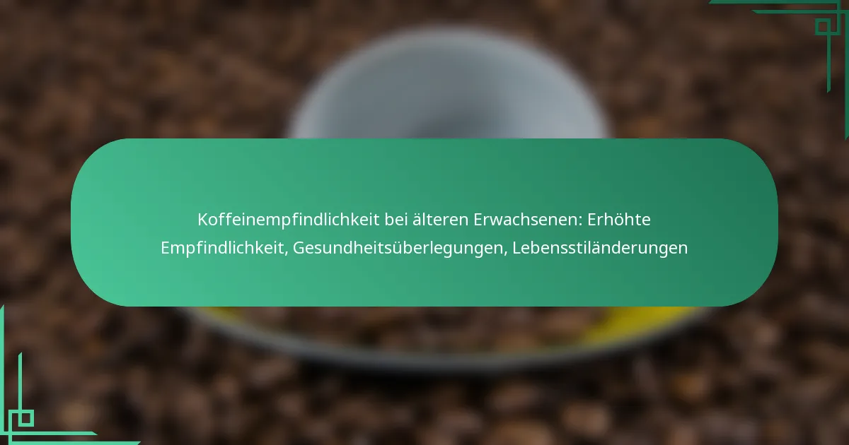 featured-image-koffeinempfindlichkeit-bei-alteren-erwachsenen-erhohte-empfindlichkeit-gesundheitsuberlegungen-lebensstilanderungen