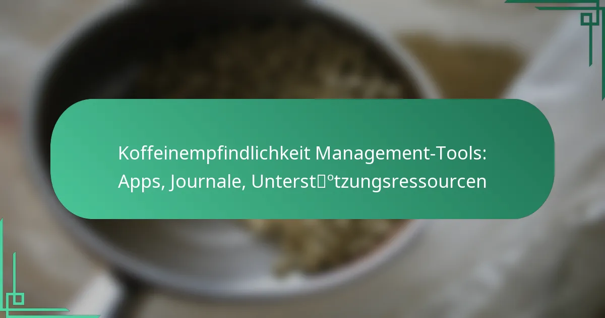 featured-image-koffeinempfindlichkeit-management-tools-apps-journale-unterstotzungsressourcen