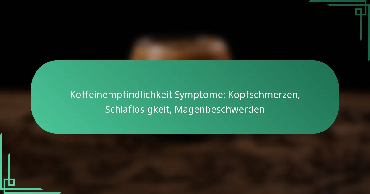 featured-image-koffeinempfindlichkeit-symptome-kopfschmerzen-schlaflosigkeit-magenbeschwerden