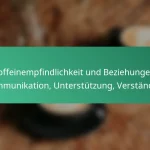 featured-image-koffeinempfindlichkeit-und-beziehungen-kommunikation-unterstutzung-verstandnis