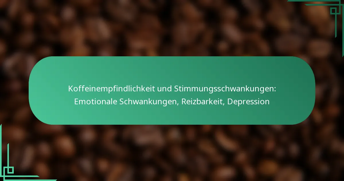 featured-image-koffeinempfindlichkeit-und-stimmungsschwankungen-emotionale-schwankungen-reizbarkeit-depression
