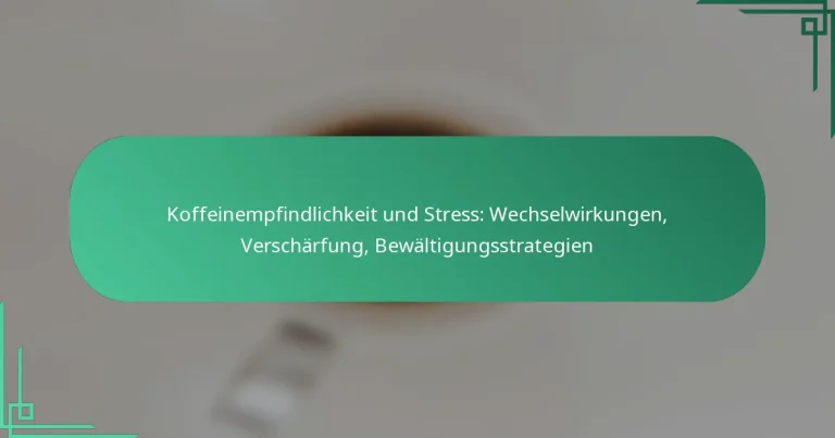 featured-image-koffeinempfindlichkeit-und-stress-wechselwirkungen-verscharfung-bewaltigungsstrategien