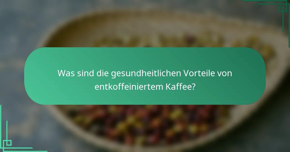 Was sind die gesundheitlichen Vorteile von entkoffeiniertem Kaffee?