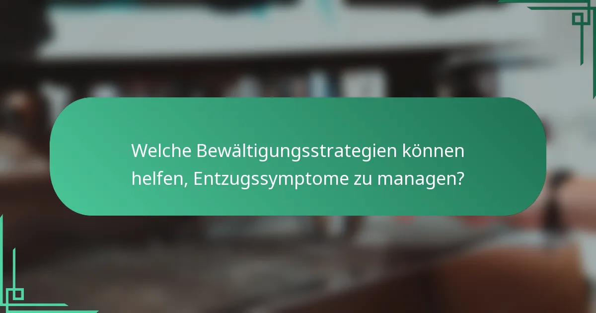 Welche Bewältigungsstrategien können helfen, Entzugssymptome zu managen?