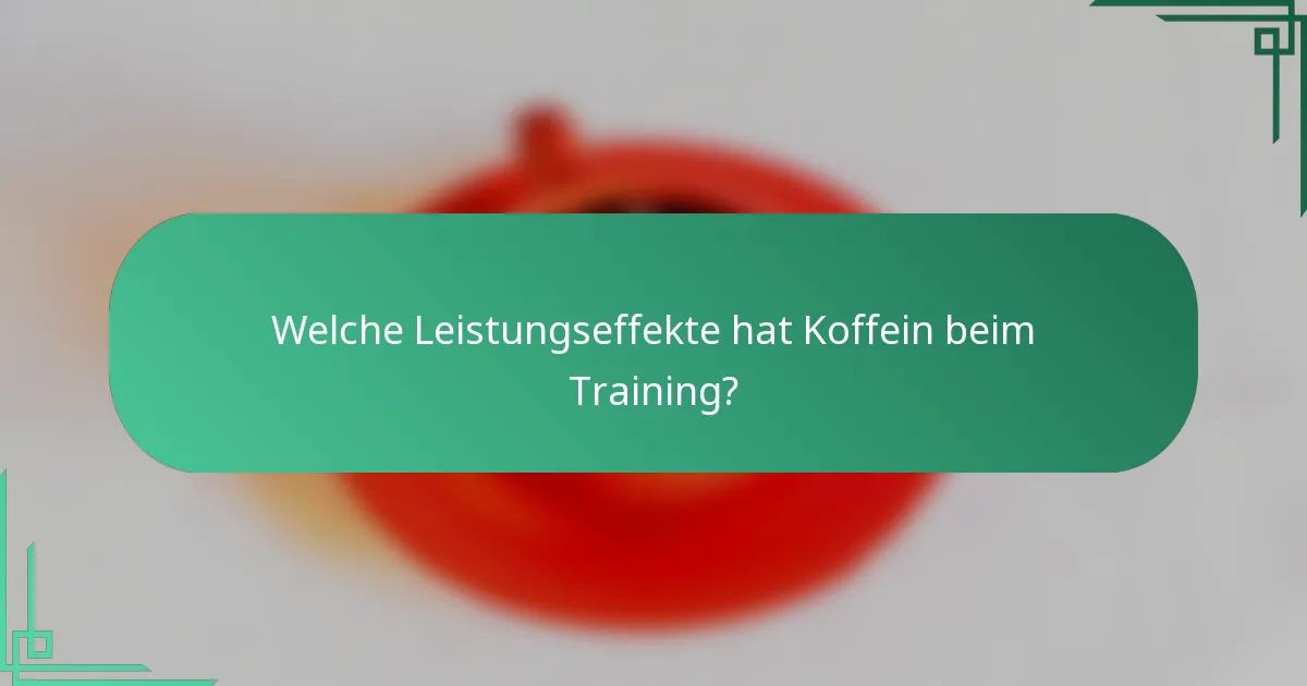Welche Leistungseffekte hat Koffein beim Training?