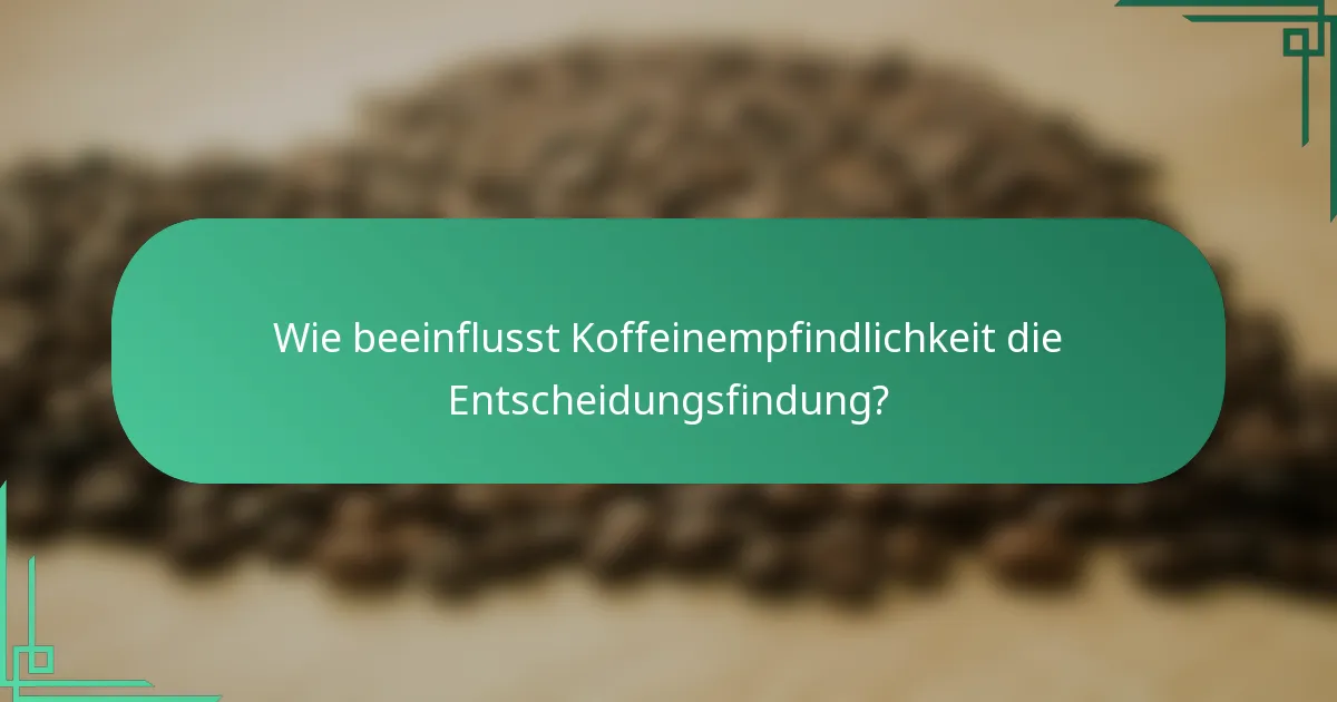 Wie beeinflusst Koffeinempfindlichkeit die Entscheidungsfindung?