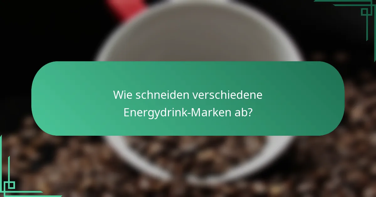Wie schneiden verschiedene Energydrink-Marken ab?