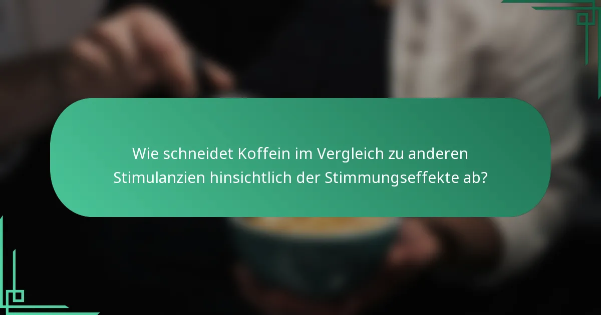 Wie schneidet Koffein im Vergleich zu anderen Stimulanzien hinsichtlich der Stimmungseffekte ab?